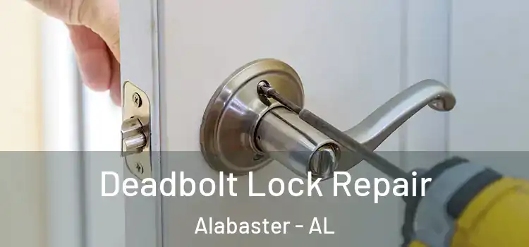 Deadbolt Lock Repair Alabaster - AL